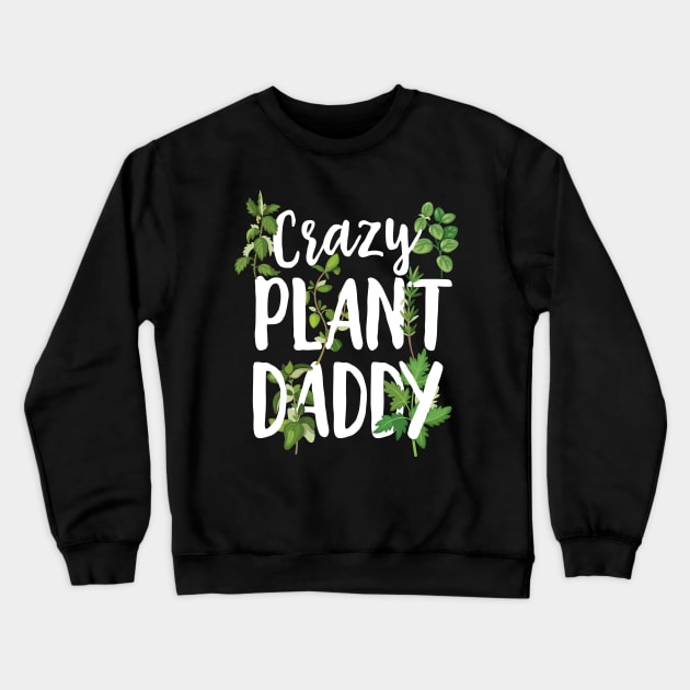 Crazy Plant Daddy Crewneck Sweatshirt by Eugenex